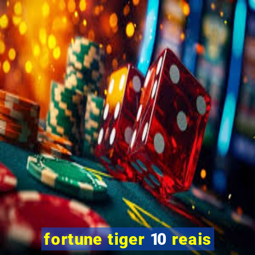 fortune tiger 10 reais