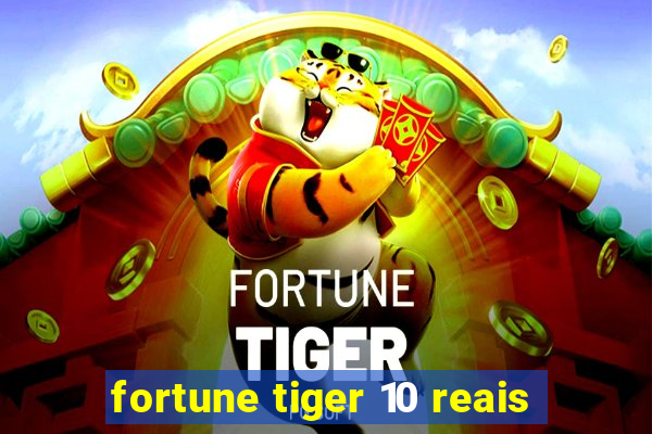 fortune tiger 10 reais