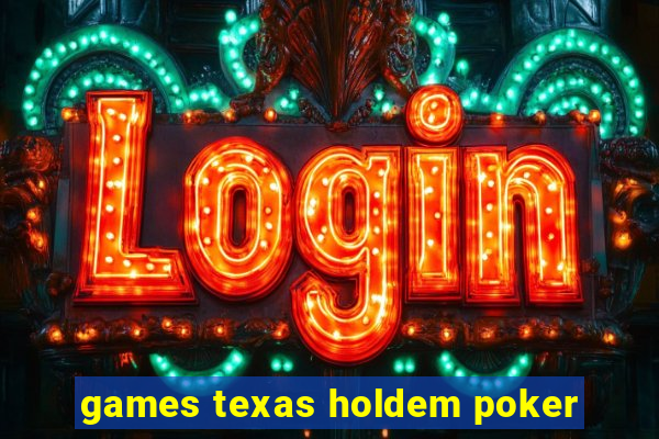 games texas holdem poker