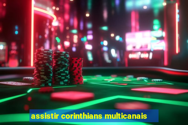 assistir corinthians multicanais