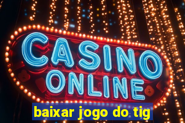 baixar jogo do tig