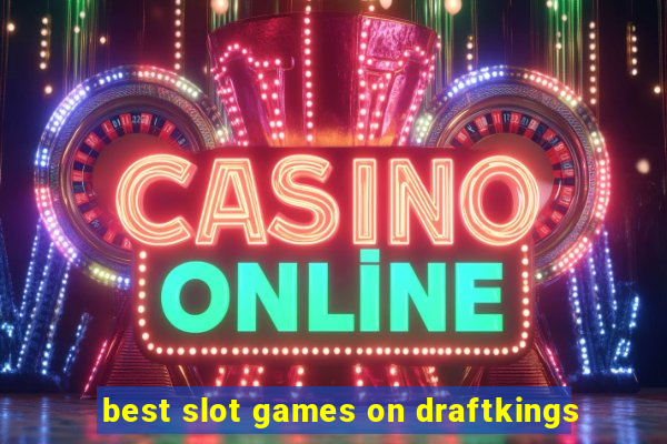 best slot games on draftkings