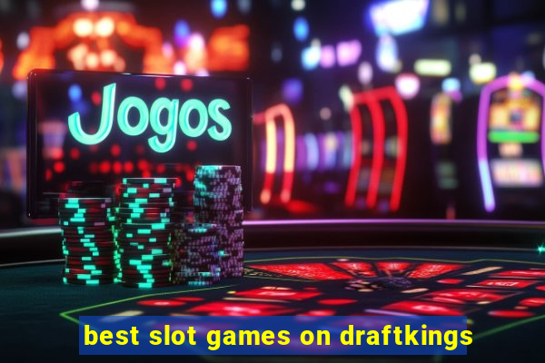 best slot games on draftkings