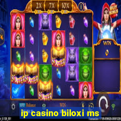 ip casino biloxi ms