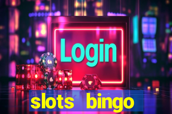 slots  bingo