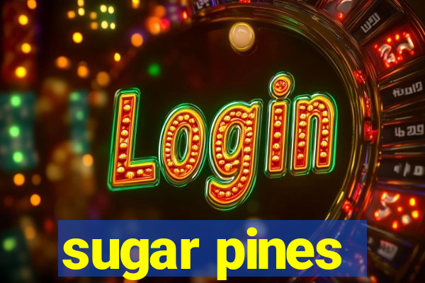 sugar pines