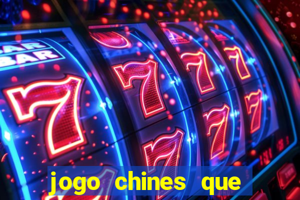 jogo chines que ganha dinheiro