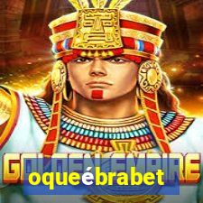 oqueébrabet