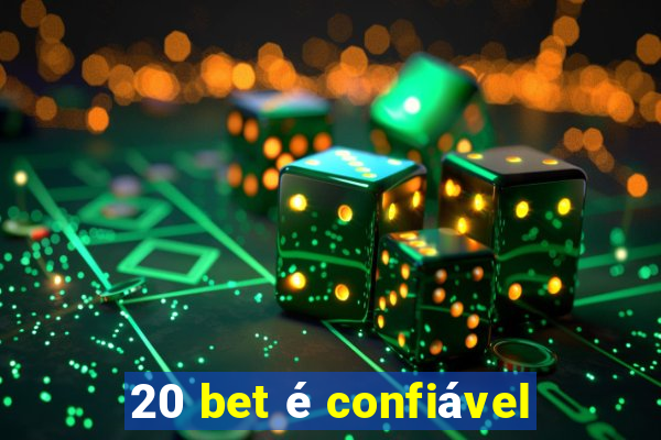 20 bet é confiável