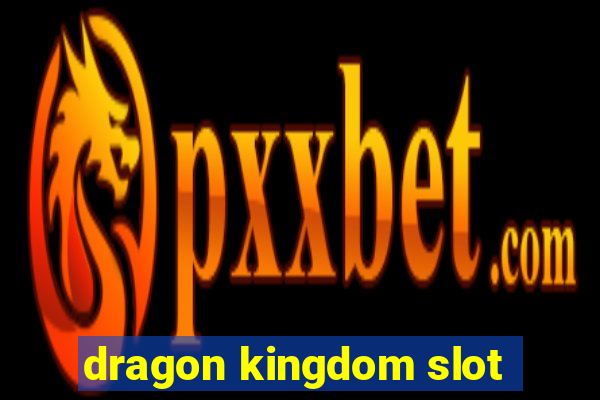 dragon kingdom slot