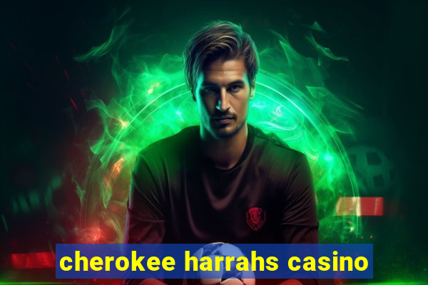 cherokee harrahs casino