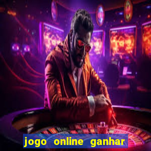 jogo online ganhar dinheiro de verdade