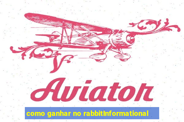 como ganhar no rabbitInformational