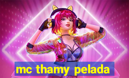 mc thamy pelada