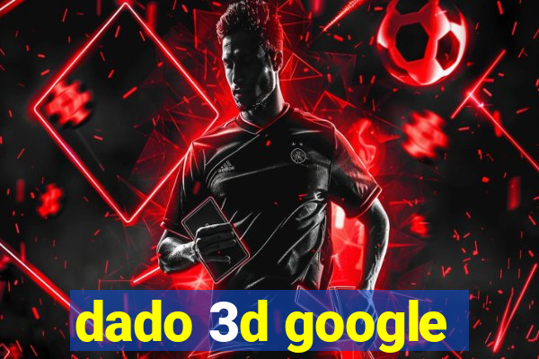 dado 3d google