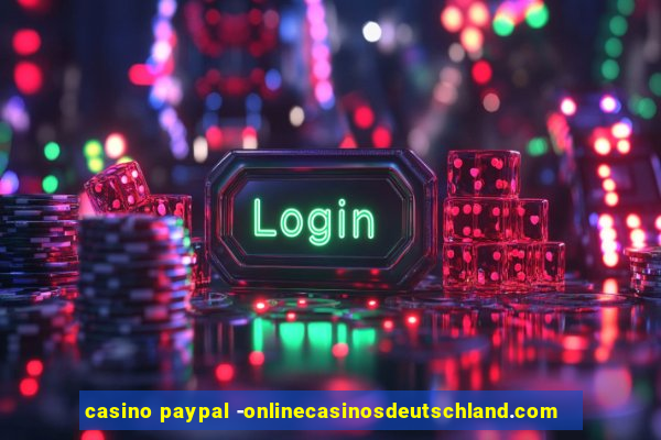 casino paypal -onlinecasinosdeutschland.com