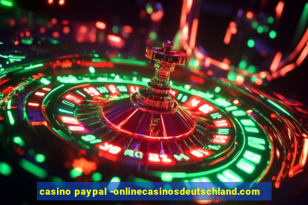 casino paypal -onlinecasinosdeutschland.com