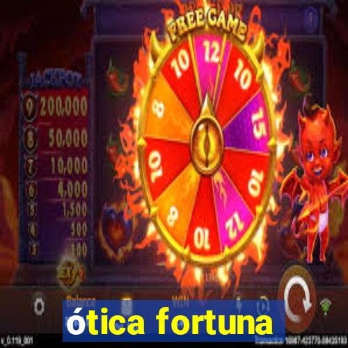 ótica fortuna