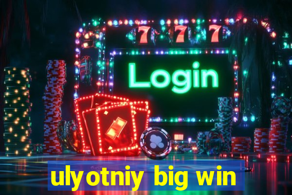 ulyotniy big win