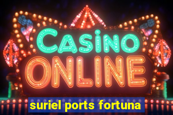 suriel ports fortuna