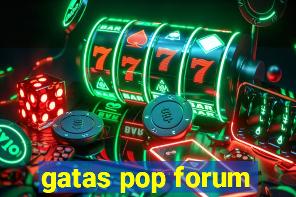 gatas pop forum