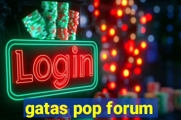 gatas pop forum