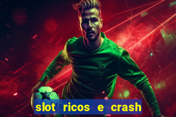 slot ricos e crash é confiável