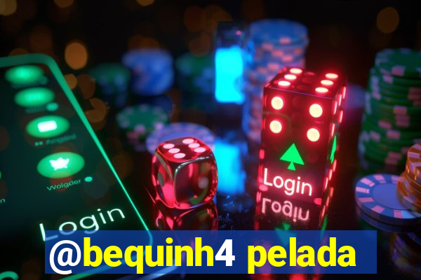 @bequinh4 pelada