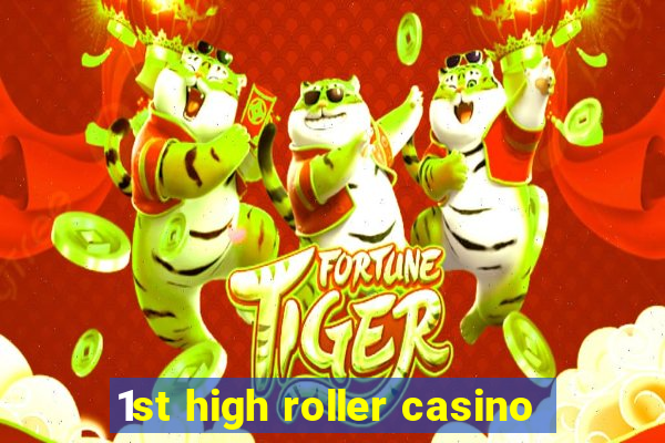 1st high roller casino