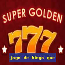 jogo de bingo que da dinheiro