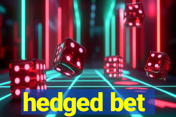 hedged bet