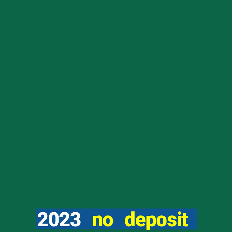 2023 no deposit casino bonus