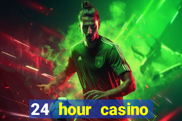 24 hour casino near me