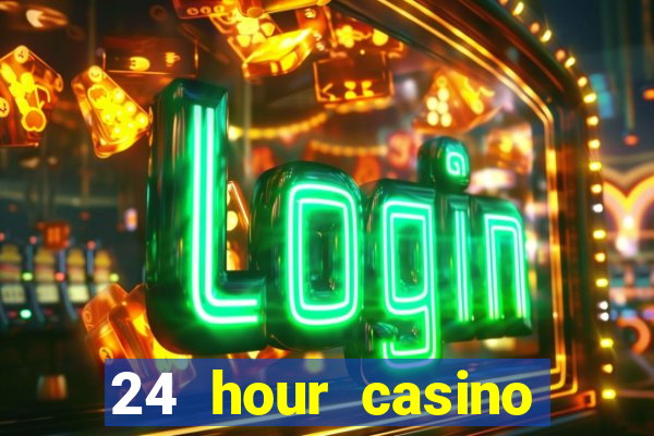 24 hour casino near me