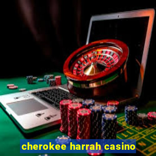 cherokee harrah casino