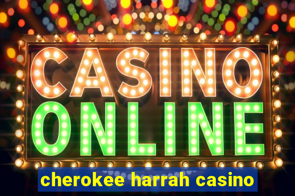 cherokee harrah casino