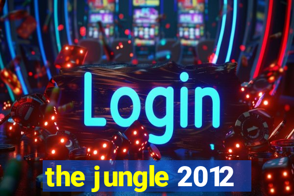 the jungle 2012