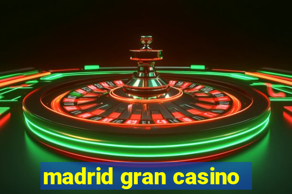 madrid gran casino