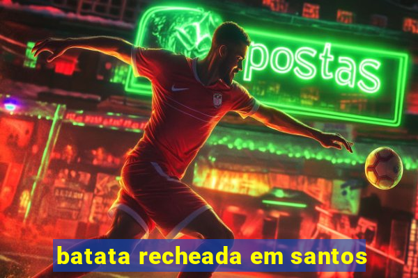 batata recheada em santos