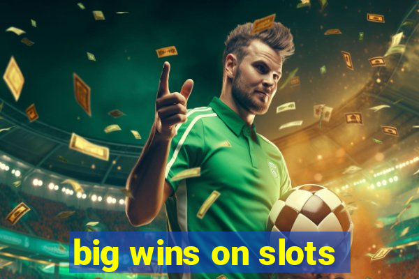 big wins on slots