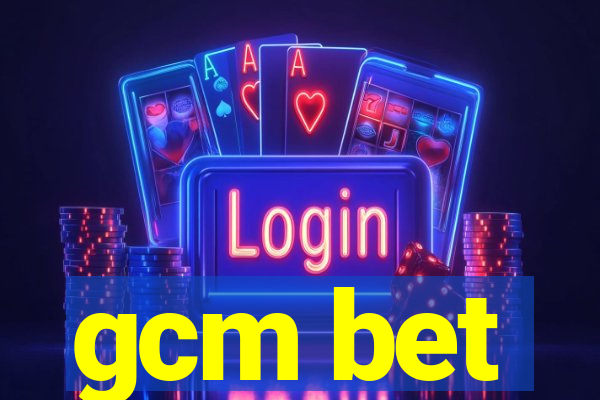 gcm bet