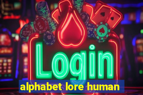 alphabet lore human