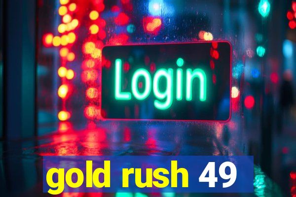 gold rush 49