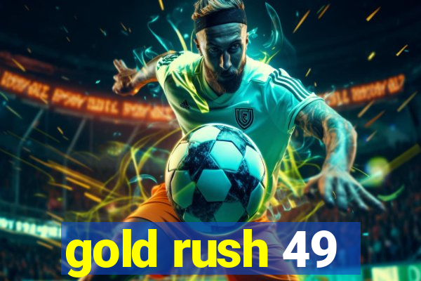 gold rush 49