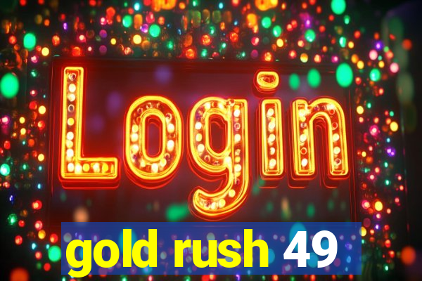 gold rush 49