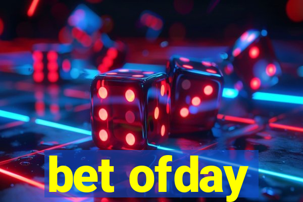 bet ofday