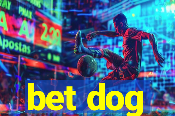 bet dog