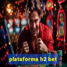 plataforma h2 bet