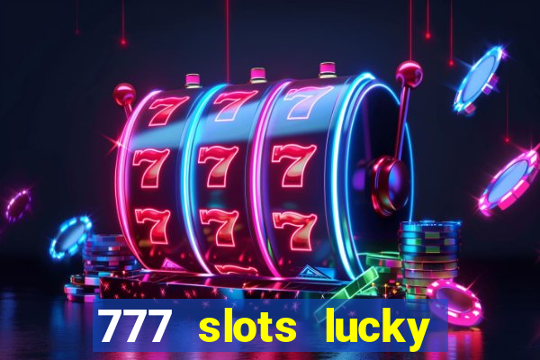 777 slots lucky brasil paga mesmo