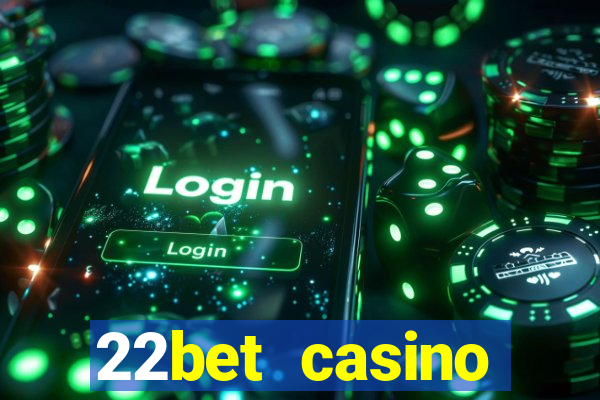 22bet casino minimum deposit